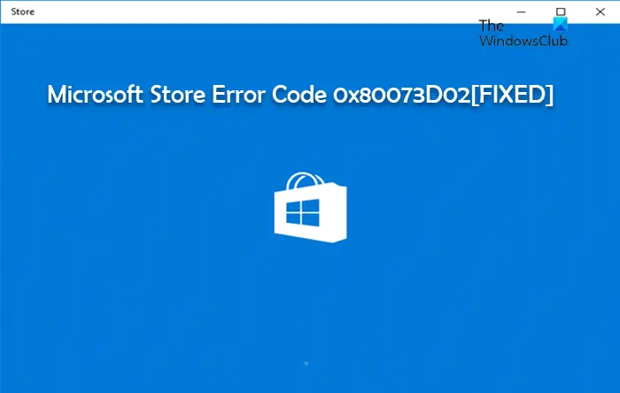 Microsoft Store Error Code 0x80073D02
