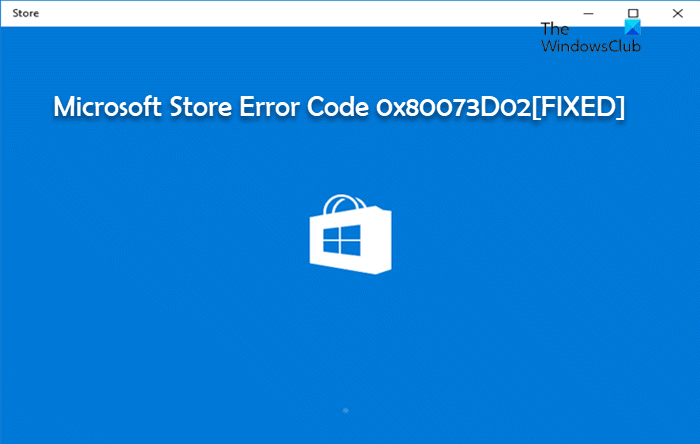 Code D'erreur Microsoft Store 0X80073D02 Code D'erreur Microsoft Store 0X80073D02