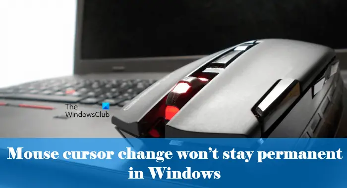 Mouse cursor change won’t stay permanent in Windows