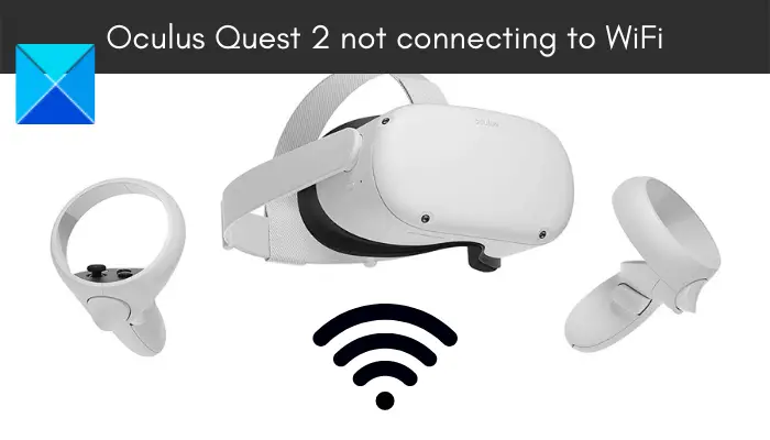 Oculus Quest 2 not connecting to WiFi
