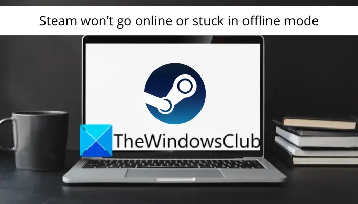 Steam won’t go online and is stuck in offline mode