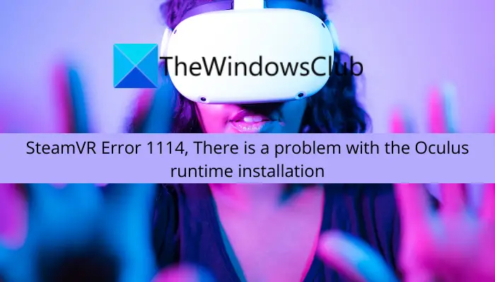 SteamVR Error 1114, There is a problem with Oculus runtime installation