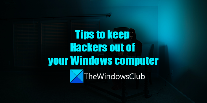 Tips to keep Hackers out of your Windows computer