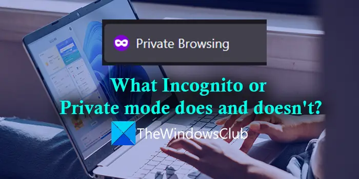 What does Private or Incognito mode do and not do?
