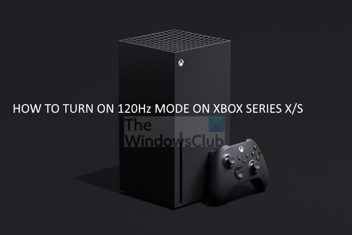 How to turn on 120Hz mode on your Xbox Series X/S device?