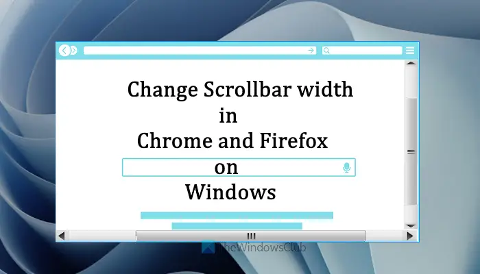 How to change Scrollbar width in Chrome and Firefox on Windows 11/10