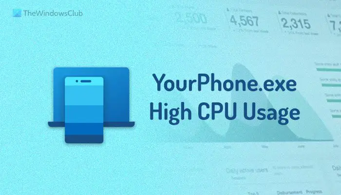 High CPU usage of YourPhone.exe on Windows 11/10