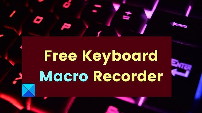 Best free Keyboard Macro Recorder software for Windows 11/10