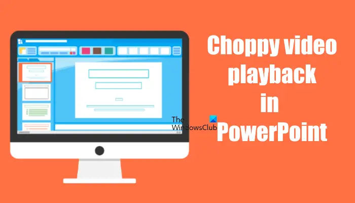 Choppy video playback in PowerPoint