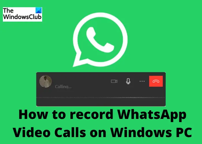 How to record WhatsApp Video Calls on Windows PC