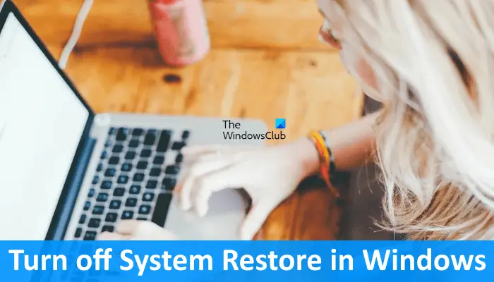 How to turn off System Restore in Windows 11/10