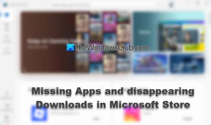Missing Apps and disappearing Downloads in Microsoft Store