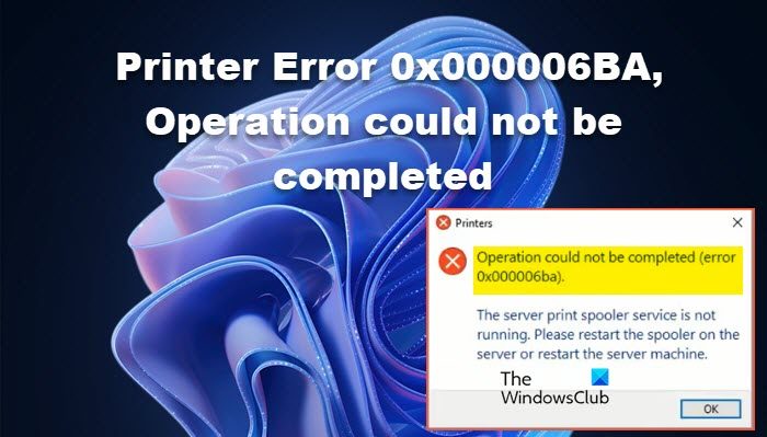 Fix Printer Error 0x000006BA, Operation could not be completed