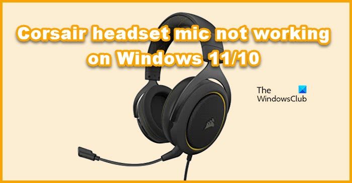 Corsair headset mic not working on Windows 11/10