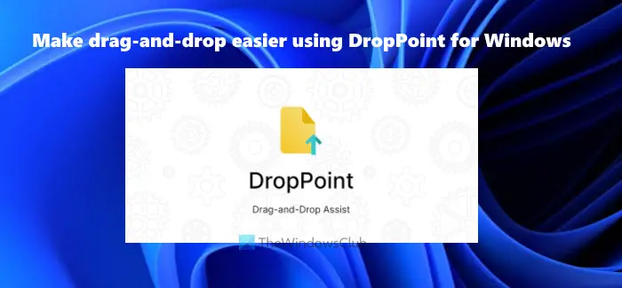 Make Drag-and-Drop easier using DropPoint for Windows PC