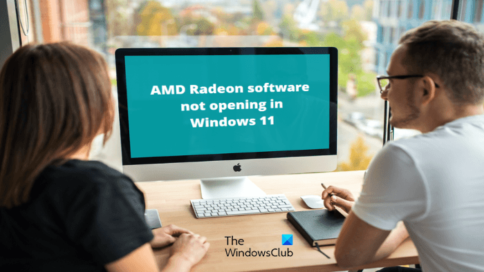 AMD Radeon software not opening in Windows 11 AMD Radeon software not opening in Windows 11