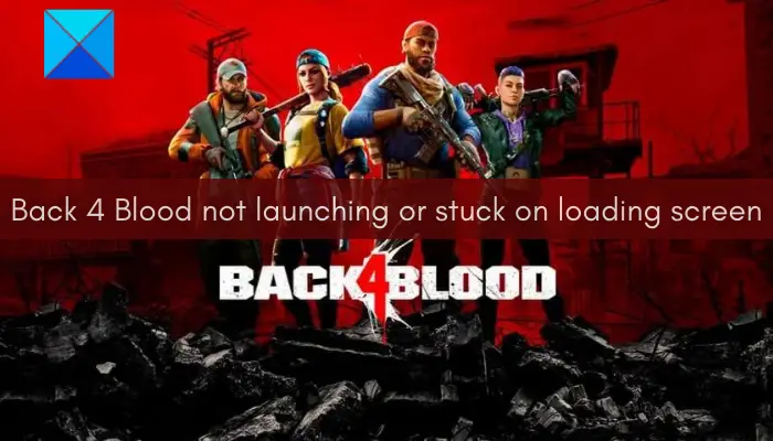 Back 4 Blood not launching or stuck on loading screen