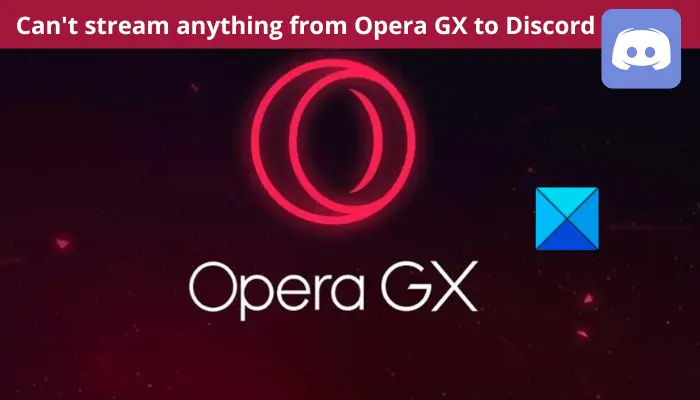 Can't stream anything from Opera GX to Discord