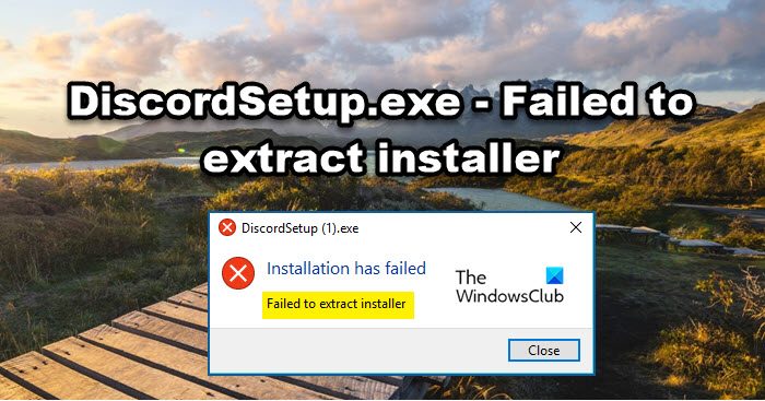 DiscordSetup.exe Installation has failed; Failed to extract installer DiscordSetup.exe Installation has failed; Failed to extract installer