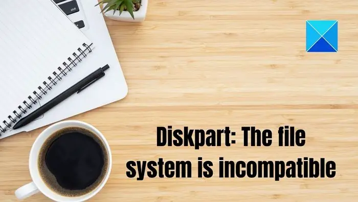 Diskpart Virtual Disk Service error, The file system is incompatible