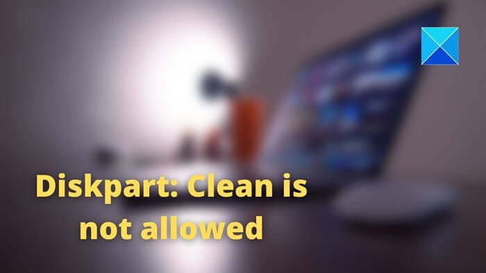 Diskpart Virtual Disk Service Error: Clean is not allowed Diskpart Virtual Disk Service Error: Clean is not allowed