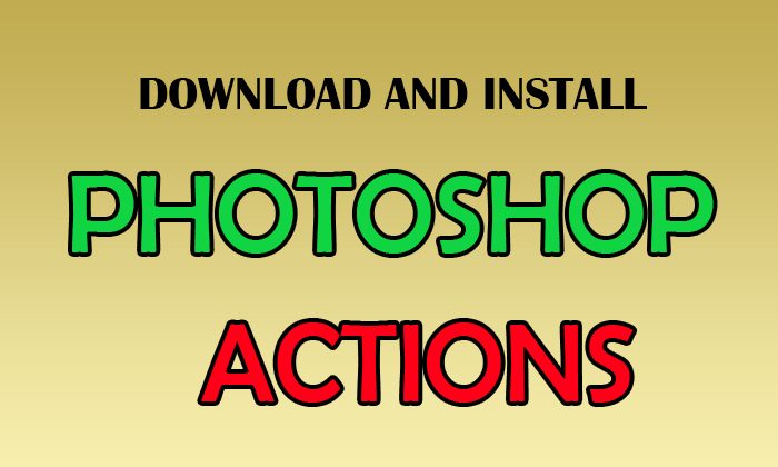 How to Download and Install New Photoshop Actions - Graphic