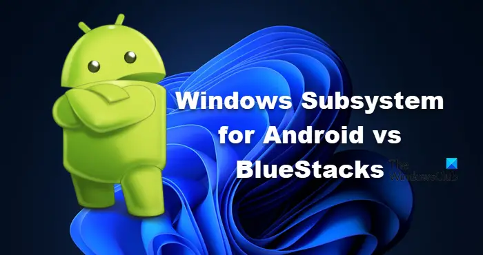 Windows Subsystem for Android vs BlueStacks