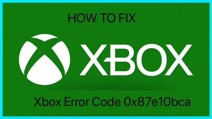 Fix Xbox Error Code 0x87e10bca