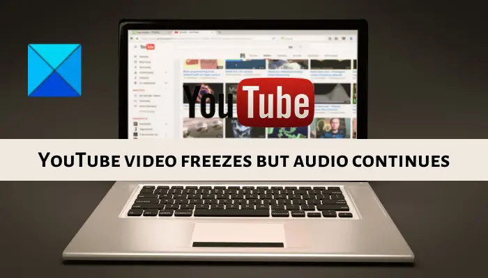 YouTube video freezes but audio continues