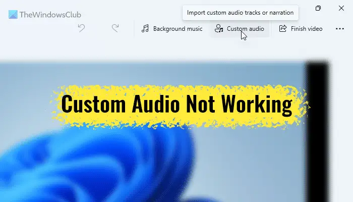 Fix Custom audio not working in Windows 11 Video Editor