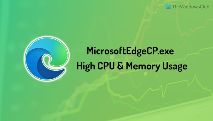 MicrosoftEdgeCP.exe High CPU and Memory usage 
