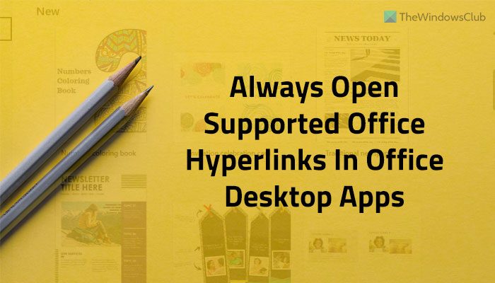 How to always open supported Office hyperlinks in Office desktop apps