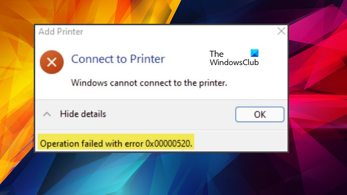 Fix Windows cannot connect to the Printer, 0x00000520 Fix Windows cannot connect to the Printer, 0x00000520
