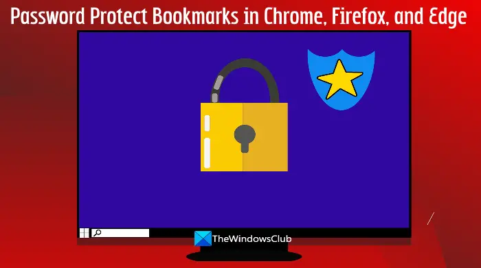 password protect bookmarks in chrome, firefox, edge