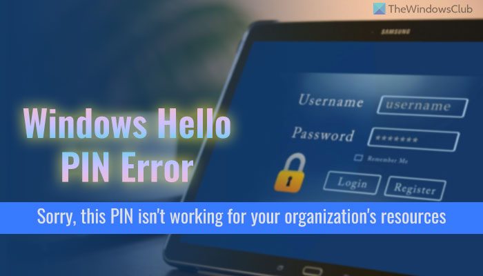This PIN is not working for your organization's resources - Windows Hello 