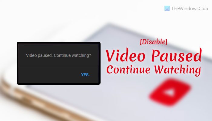 YouTube Video paused, Continue watching? [Disable]