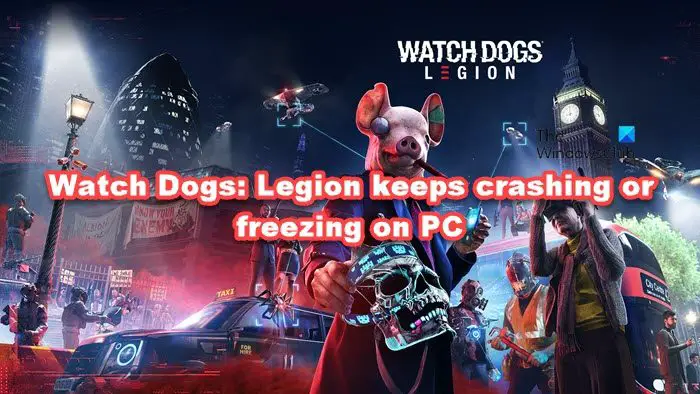 Watch Dogs: Legion keeps crashing or freezing on PC