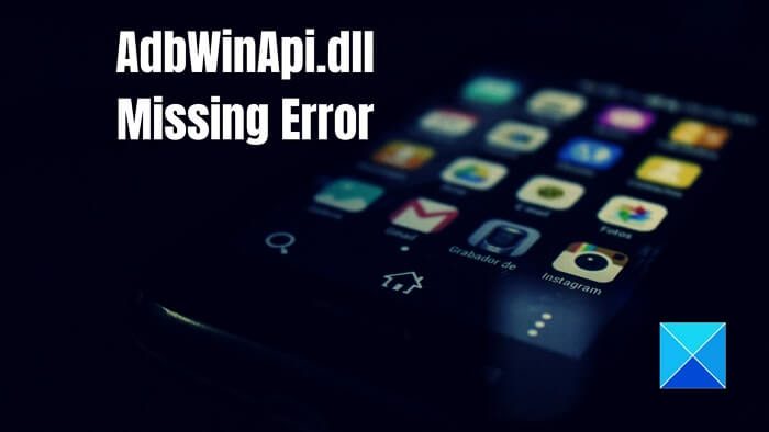 AdbWinApi.dll is missing or was not found in Windows11/10