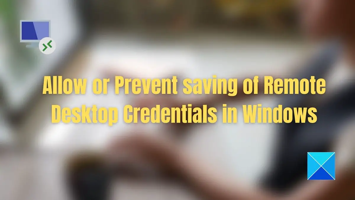 Allow or Prevent saving of Remote Desktop Credentials in Windows