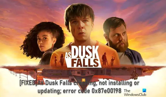 As Dusk Falls crashing, not installing or updating; error code 0x87e00198