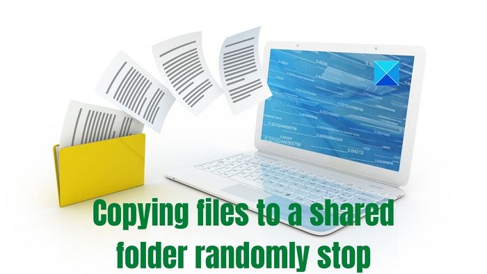 Copying files to a shared folder randomly stop