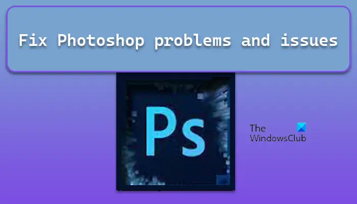 Fix Photoshop problems and issues like quitting, closing itself, etc. on Windows PC