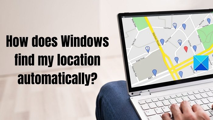 How does Windows find my location automatically