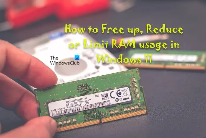 How to Free up, Reduce or Limit RAM usage in Windows 11