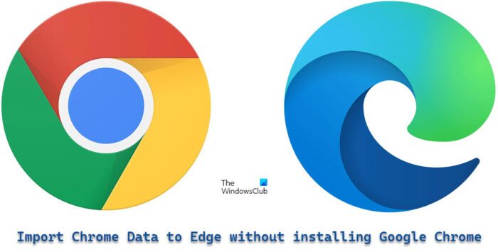 Import Chrome Data to Microsoft Edge without installing Google Chrome