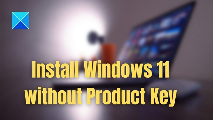 how to install windows 11 without license key