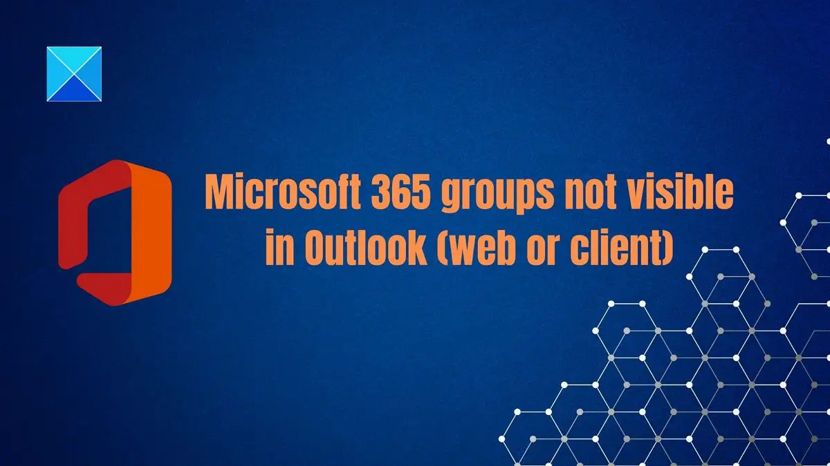 Microsoft 365 groups not visible in Outlook (web or client)