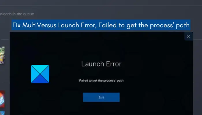 MultiVersus Launch Error, Failed to get the process' path