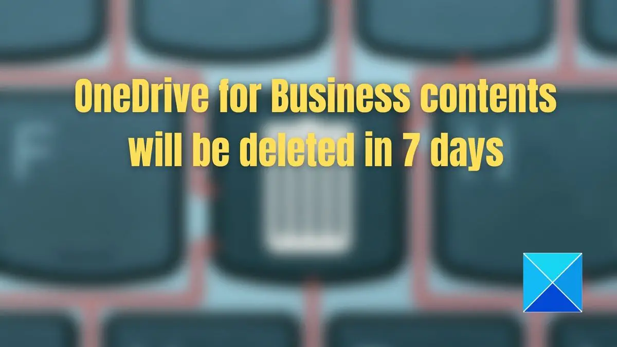 OneDrive for Business contents will be deleted in 7 days