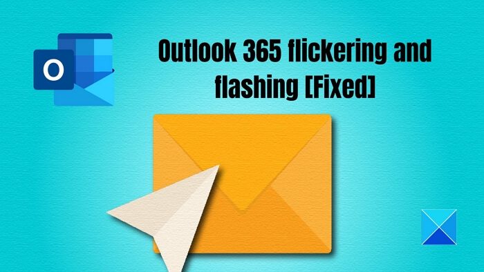 Outlook 365 flickering and flashing [Fixed]